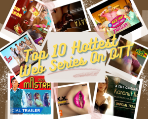 Top 10 Hottest Web Series On OTT